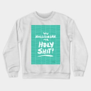 Hallelujah, Holy Shit! Turquoise Crewneck Sweatshirt